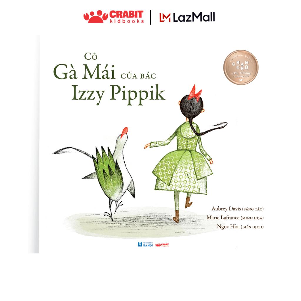 Sách - Cô gà mái của bác Izzy Pippik - Cuộc thi dịch giả nhí - Dành cho trẻ 6+ cuộc thi chạm chữ - Crabit Kidbooks