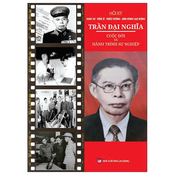 Fahasa - Sách - Hồi Ký Giáo Sư-Viện Sĩ-Thiếu Tướng-Anh Hùng Lao Động Trần Đại Nghĩa - Cuộc Đời Và Hành Trình Sự Nghiệp