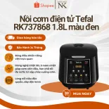 Nồi cơm điện tử Tefal EasyRice Max RK737868 1.8L | Công nghệ nhiệt 3D - Bảo Hành 24 Tháng