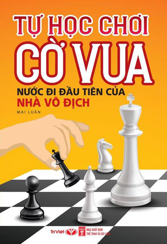 Sách - Tự Học Chơi Cờ Vua - Nước Đi Đầu Tiên Của Nhà Vô Địch - Phương Nam Book