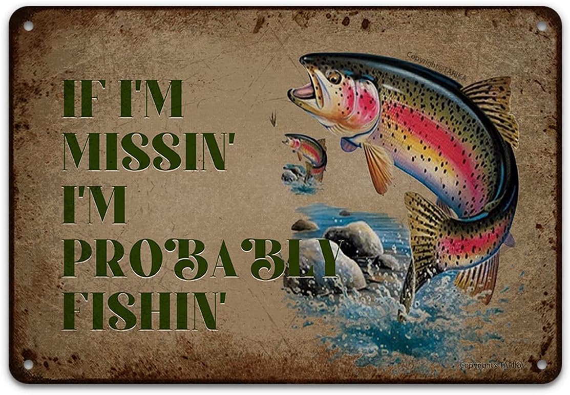  Funny Fishing Tin Signs-If I'M Missin' I'M Probably