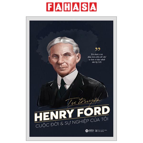 Sách Fahasa - Tự Truyện Henry Ford - Cuộc Đời Và Sự Nghiệp Của Tôi