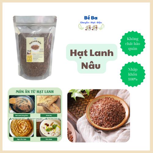 Bé Ba Hạt Lanh Nâu Hữu Cơ Canada 1kg - Nguyên Chất Không Hóa Chất Giàu Omega-3 & Chất Xơ Tốt Cho Tim Mạch & Tiêu Hóa
