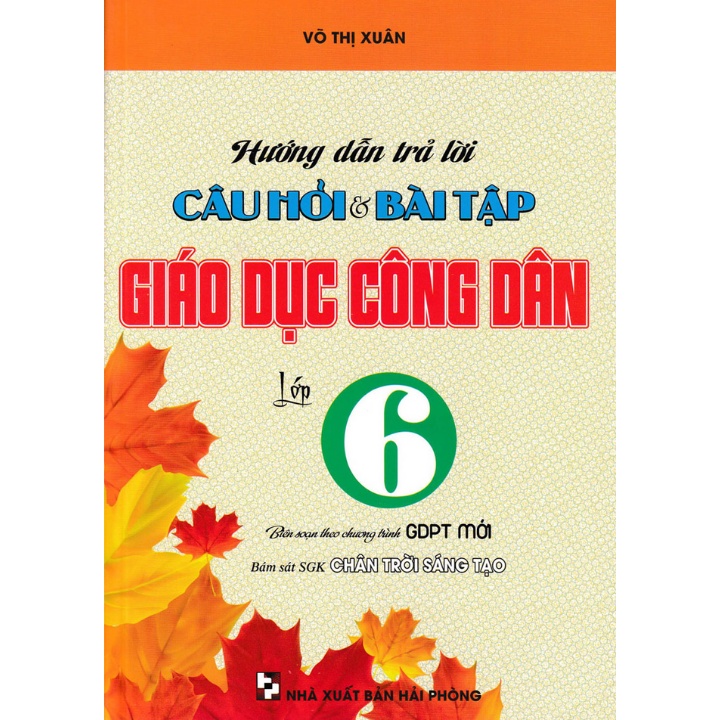 Hướng Dẫn Trả Lời Câu Hỏi Và Bài Tập Giáo Dục Công Dân Lớp 6 (Bám Sát SGK Chân Trời Sáng Tạo) ( HA )