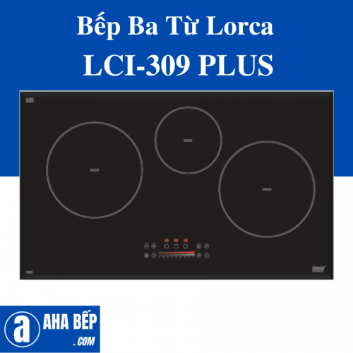 Bếp 3 Từ Lorca LCI-309 PLUS . Hàng Chính Hãng (Hotline: 0899.167.587)