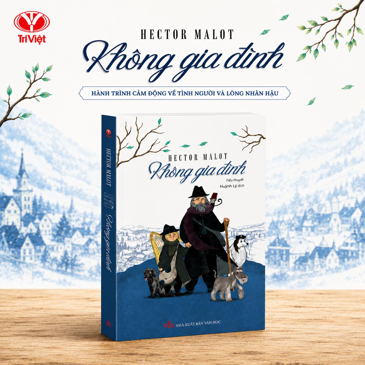 Không Gia Đình - Bìa Cứng - Hector Malot | Tiểu Thuyết Thiếu Nhi Kinh Điển Thế Giới | Câu Chuyện Cảm Động Về Lòng Nhân Ái Và Nghị Lực Sống | Trí Việt Books