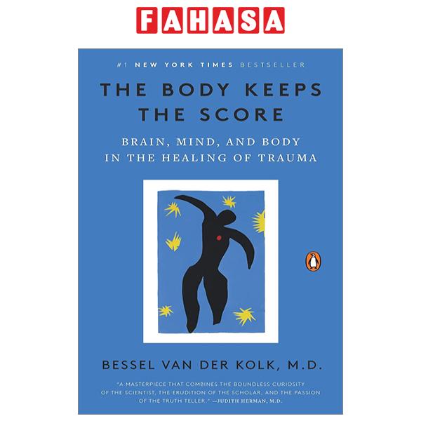 Sách Ngoại Văn - Fahasa - The Body Keeps The Score: Brain, Mind, And Body In The Healing Of Trauma