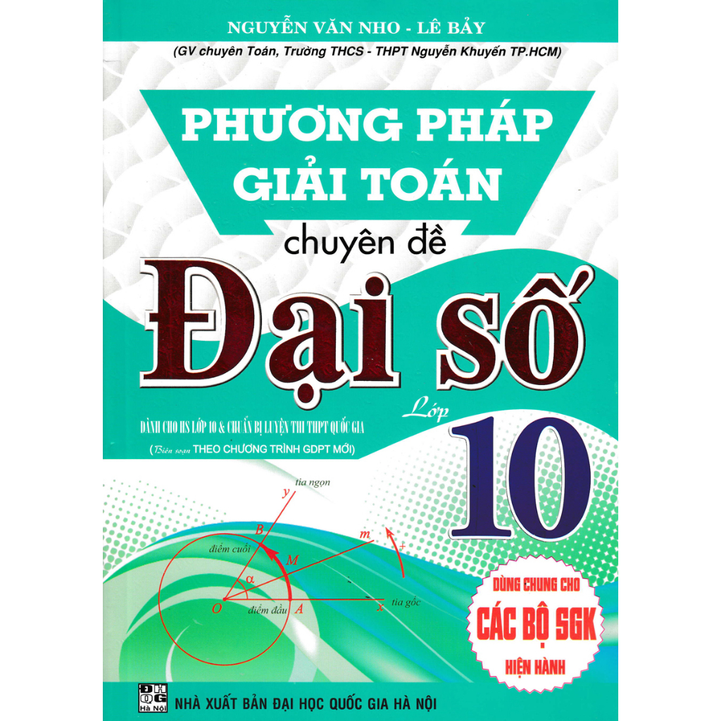 Sách - Phương Pháp Giải Toán Chuyên Đề Đại Số Lớp 10 (Biên Soạn Theo Chương Trình GDPT Mới) - HA