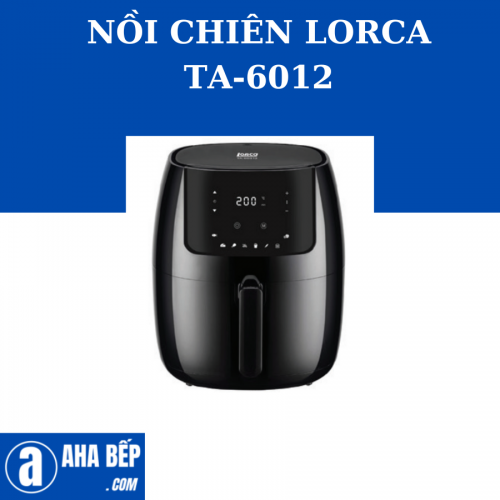 NỒI CHIÊN KHÔNG DẦU LORCA TA-6012.Hàng Chính Hãng (Hotline: 0899.167.587)