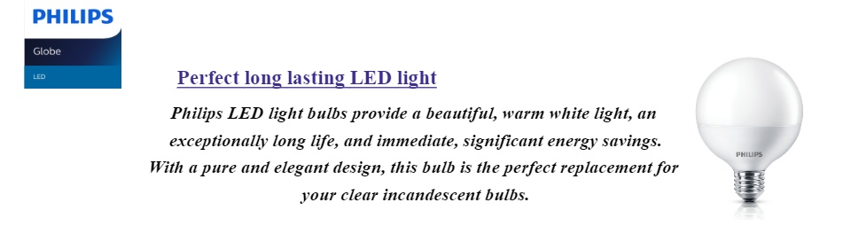 Philips LED light bulbs provide a beautiful, warm white light, an exceptionally long life, and immediate, significant energy savings. With a pure and elegant design, this bulb is the perfect replacement for your clear incandescent bulbs