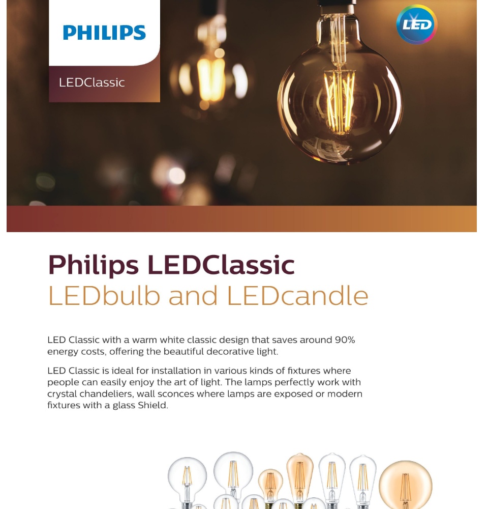 Philips LED Classic and LED Candle - warm white classic design that saves around 90% energy cost, offering the beautiful decorative light. LED Classic is ideal for installation in various kinds of fixtures where people can easily enjoy the art of light. Perfect for crystal chandeliers, wall sconces where lamps are exposed or modern fixtures with a glass shield.