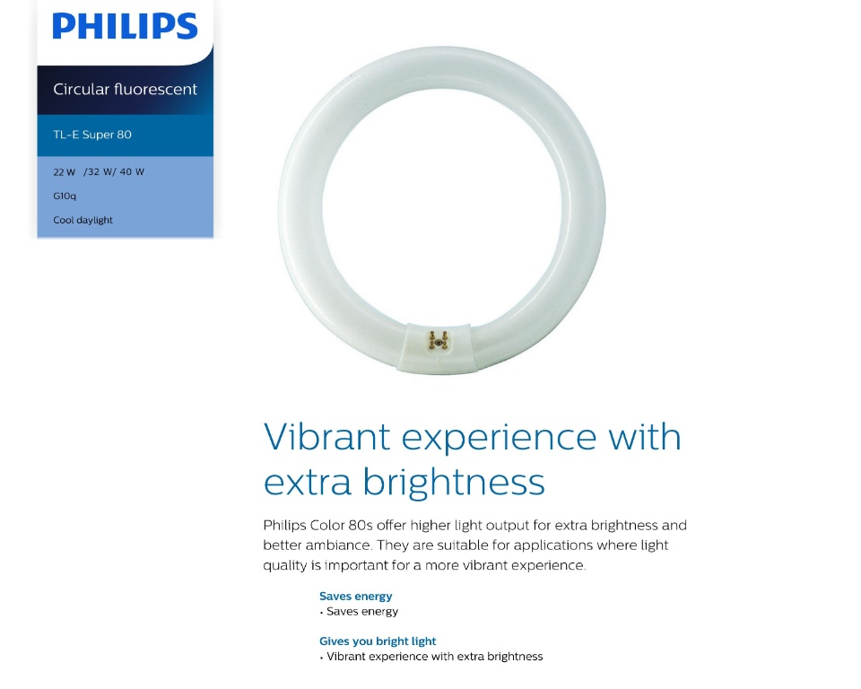 Vibrant experience with extra brightness, Philips Colour 80 offer higher light output for extra brightness and better ambiance. They are suitable for applications where light quality is important for a more vibrant experience. Saves energy = LED